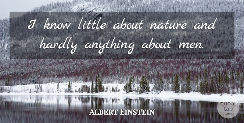 Albert Einstein Quote About Science, Men, Littles: I Know Little About Nature...