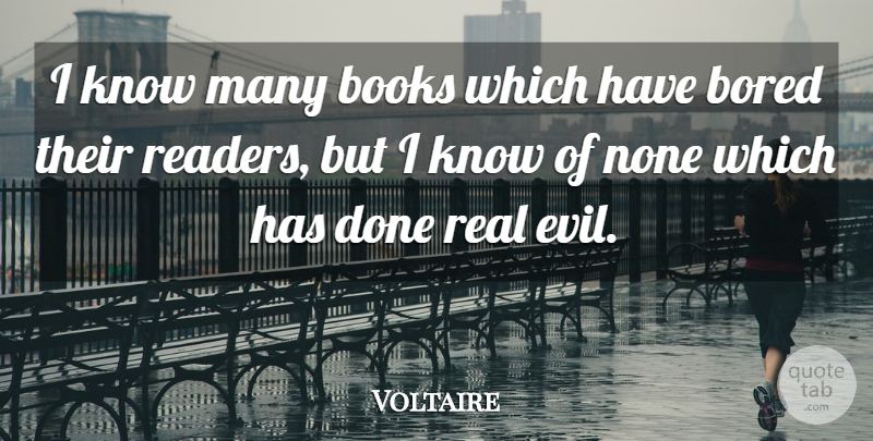 Voltaire Quote About Real, Book, Bored: I Know Many Books Which...