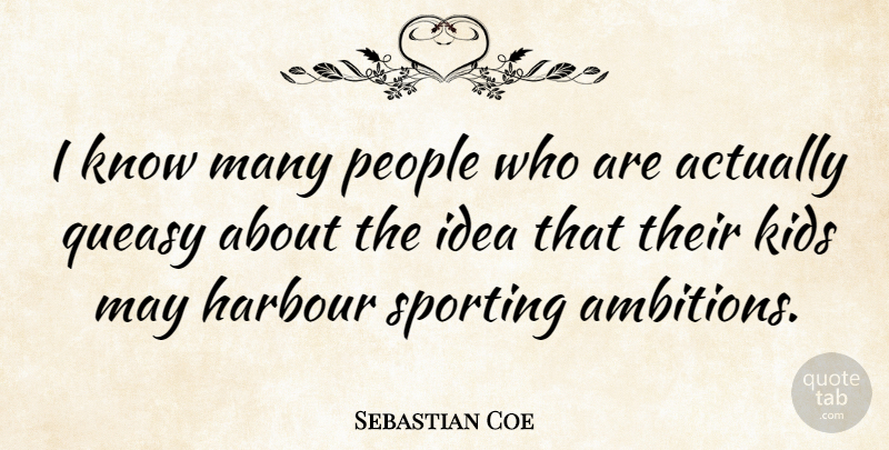 Sebastian Coe Quote About Kids, People, Sports: I Know Many People Who...