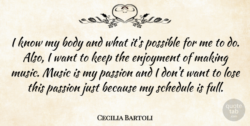 Cecilia Bartoli Quote About Body, Enjoyment, Lose, Music, Passion: I Know My Body And...