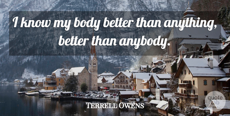 Terrell Owens Quote About Body, Knows: I Know My Body Better...