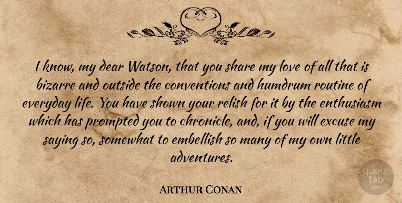 Arthur Conan Doyle Quote About Routine, Daily Life, Bizarre: I Know My Dear Watson...