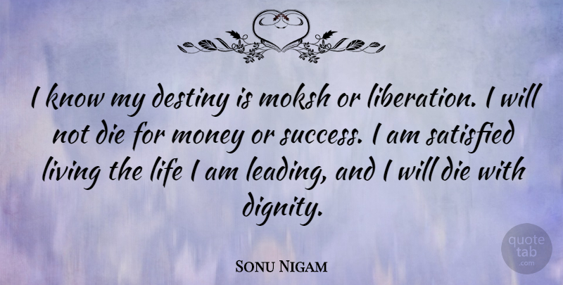 Sonu Nigam Quote About Destiny, Die, Life, Living, Money: I Know My Destiny Is...
