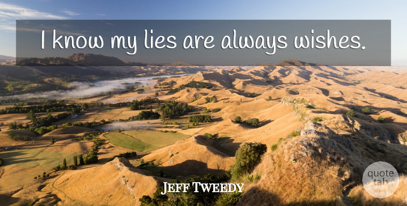 Jeff Tweedy Quote About Lying, Wish, Knows: I Know My Lies Are...