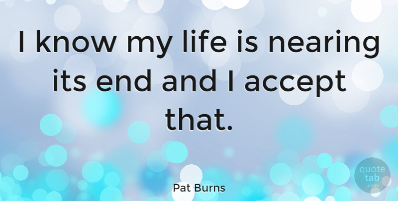 Pat Burns Quote About Life: I Know My Life Is...