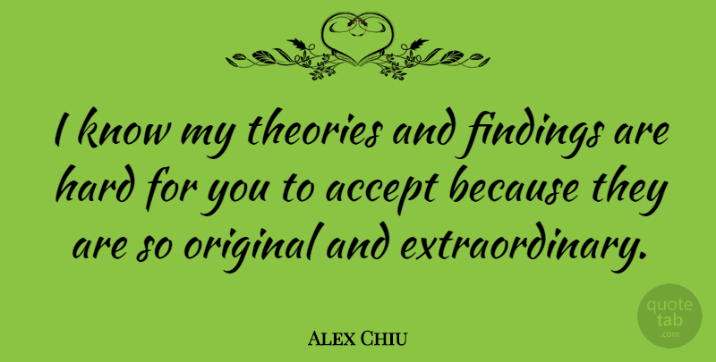 Alex Chiu Quote About American Businessman, Hard: I Know My Theories And...
