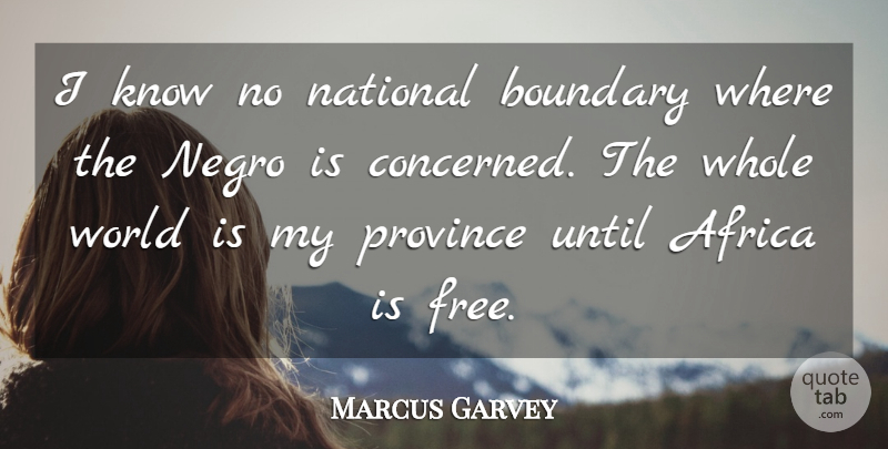 Marcus Garvey Quote About Freedom, Racism, World: I Know No National Boundary...