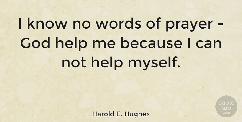 Harold E. Hughes Quote About God, Words: I Know No Words Of...