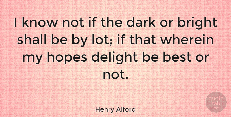 Henry Alford Quote About Best, Delight, Hopes, Shall: I Know Not If The...