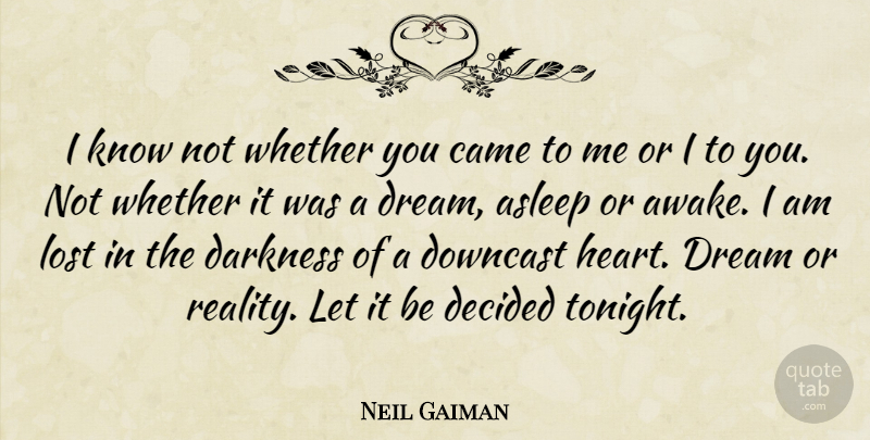 Neil Gaiman Quote About Dream, Heart, Reality: I Know Not Whether You...