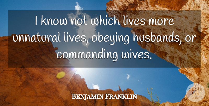 Benjamin Franklin Quote About Husband, Wife, Unnatural: I Know Not Which Lives...