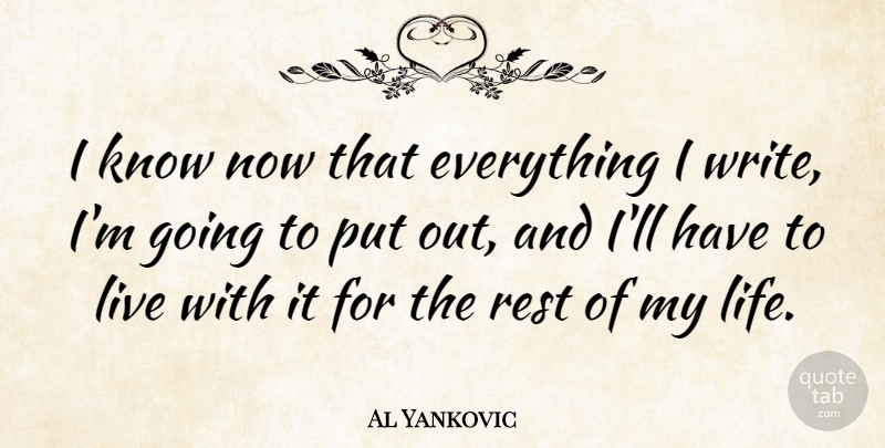 Al Yankovic Quote About Writing, Knows: I Know Now That Everything...