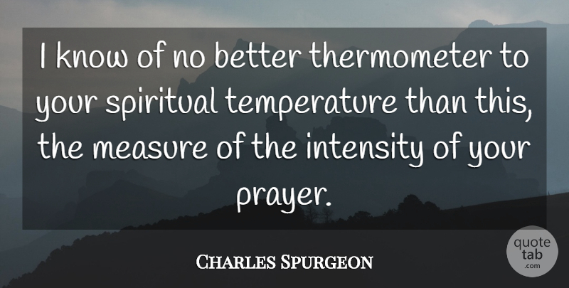 Charles Spurgeon Quote About Spiritual, Prayer, Temperature: I Know Of No Better...