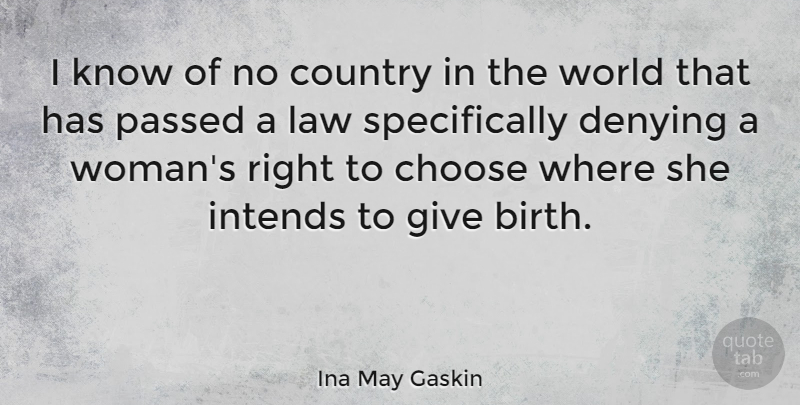 Ina May Gaskin Quote About Choose, Country, Denying, Passed: I Know Of No Country...