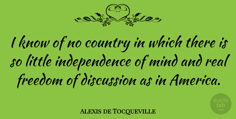 Alexis de Tocqueville Quote About Country, Freedom, Real: I Know Of No Country...