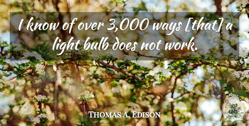 Thomas A. Edison Quote About Light, Way, Doe: I Know Of Over 3000...