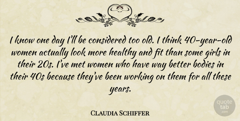 Claudia Schiffer Quote About Bodies, Considered, Fit, Girls, Healthy: I Know One Day Ill...