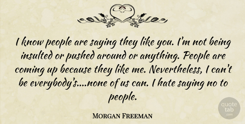Morgan Freeman Quote About Hate, People, Saying No: I Know People Are Saying...