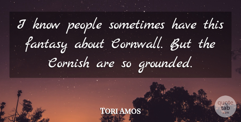Tori Amos Quote About People, Fantasy, Sometimes: I Know People Sometimes Have...