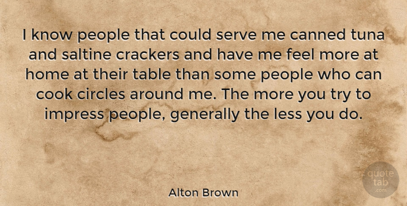 Alton Brown Quote About Home, Circles, People: I Know People That Could...