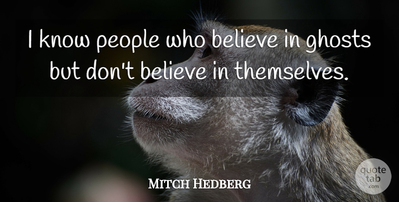 Mitch Hedberg Quote About Believe, People, Ghost: I Know People Who Believe...