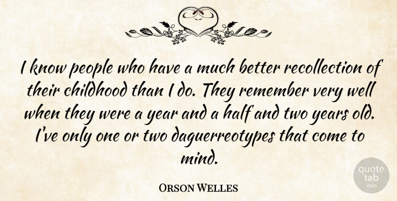 Orson Welles Quote About Years, Two Year Olds, People: I Know People Who Have...
