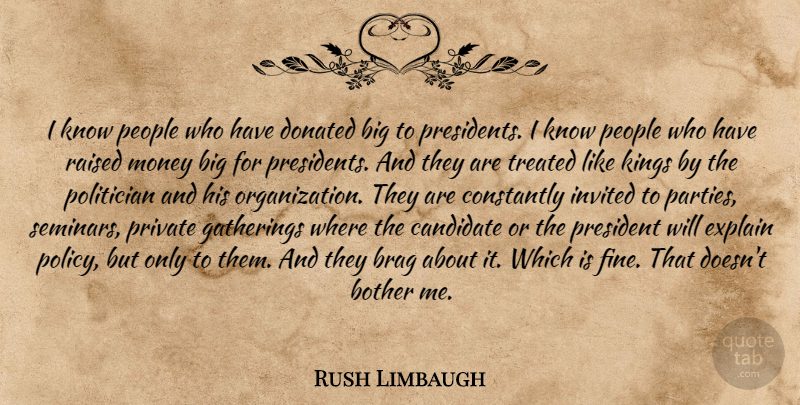 Rush Limbaugh Quote About Kings, Party, Organization: I Know People Who Have...