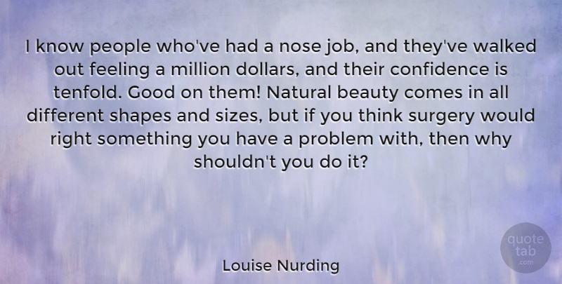 Louise Nurding Quote About Beauty, Confidence, Feeling, Good, Million: I Know People Whove Had...