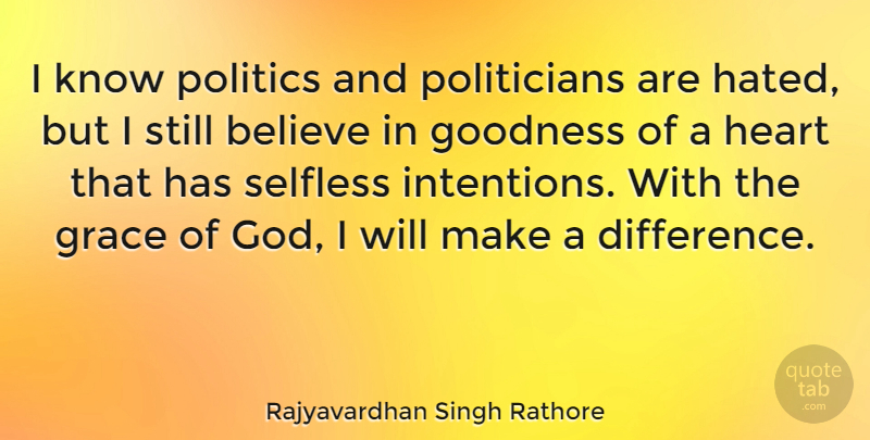 Rajyavardhan Singh Rathore Quote About Believe, God, Goodness, Grace, Politics: I Know Politics And Politicians...