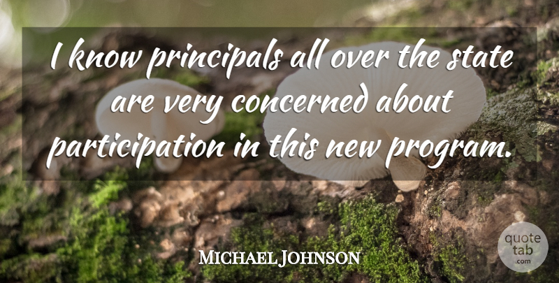 Michael Johnson Quote About Concerned, Principals, State: I Know Principals All Over...