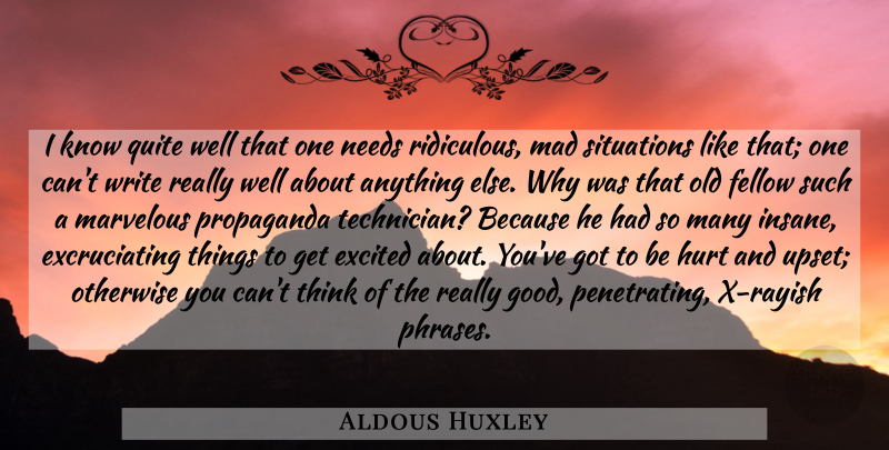 Aldous Huxley Quote About Hurt, Writing, Thinking: I Know Quite Well That...