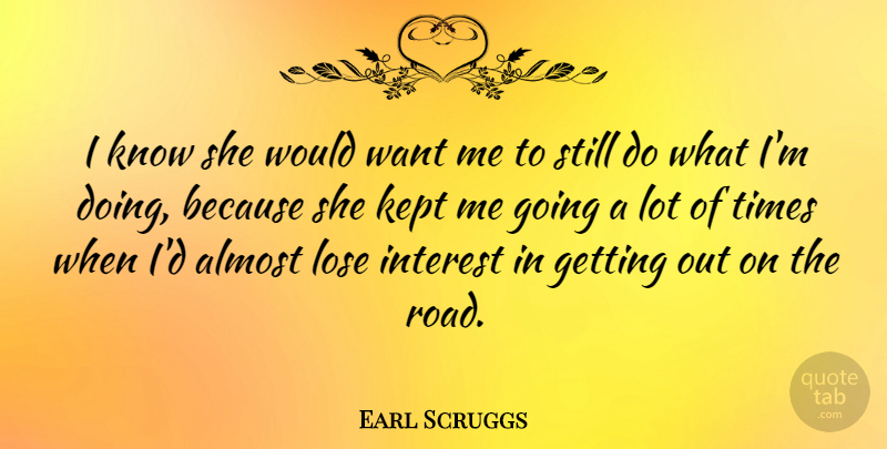 Earl Scruggs Quote About American Musician, Interest, Kept: I Know She Would Want...