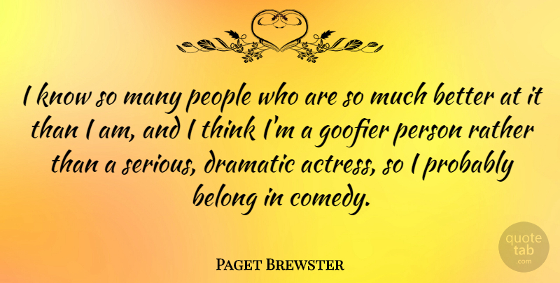 Paget Brewster Quote About Thinking, People, Actresses: I Know So Many People...