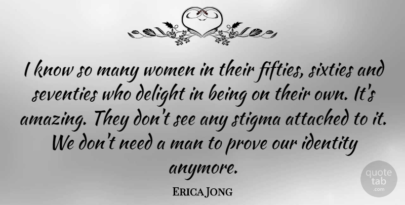 Erica Jong Quote About Men, Identity, Delight: I Know So Many Women...