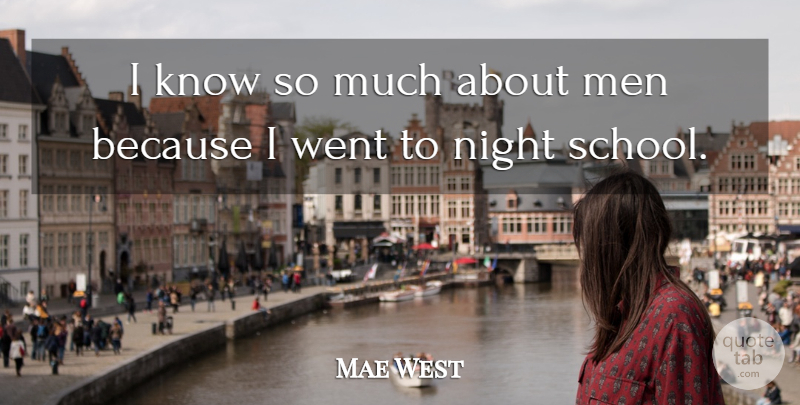 Mae West Quote About School, Night, Men: I Know So Much About...