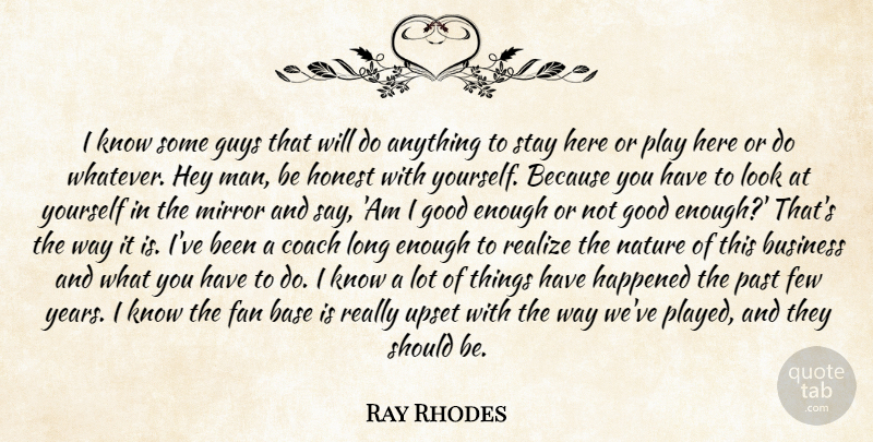 Ray Rhodes Quote About Base, Business, Coach, Fan, Few: I Know Some Guys That...