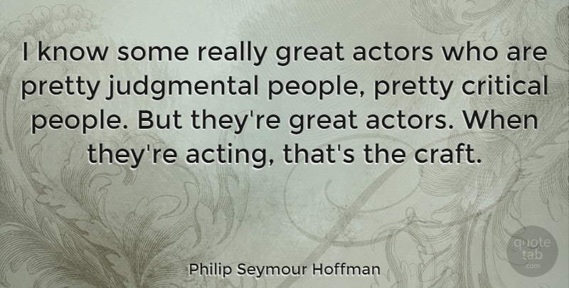 Philip Seymour Hoffman Quote About People, Acting, Actors: I Know Some Really Great...