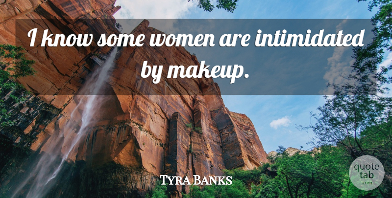 Tyra Banks Quote About Women: I Know Some Women Are...