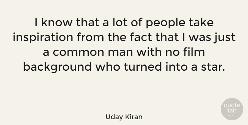 Uday Kiran Quote About Common, Man, People, Turned: I Know That A Lot...