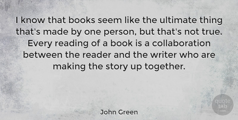 John Green Quote About Book, Reading, Together: I Know That Books Seem...