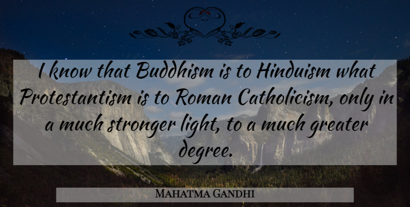 Mahatma Gandhi Quote About Buddhism, Light, Stronger: I Know That Buddhism Is...
