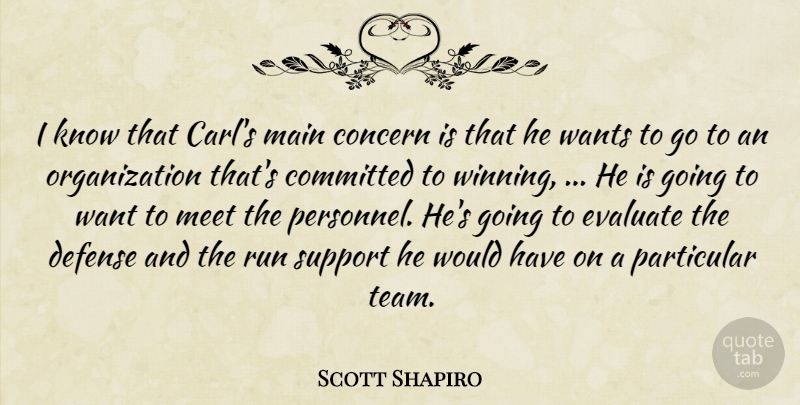 Scott Shapiro Quote About Committed, Concern, Defense, Evaluate, Main: I Know That Carls Main...