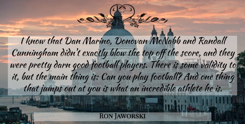 Ron Jaworski Quote About Athlete, Blow, Cunningham, Dan, Darn: I Know That Dan Marino...
