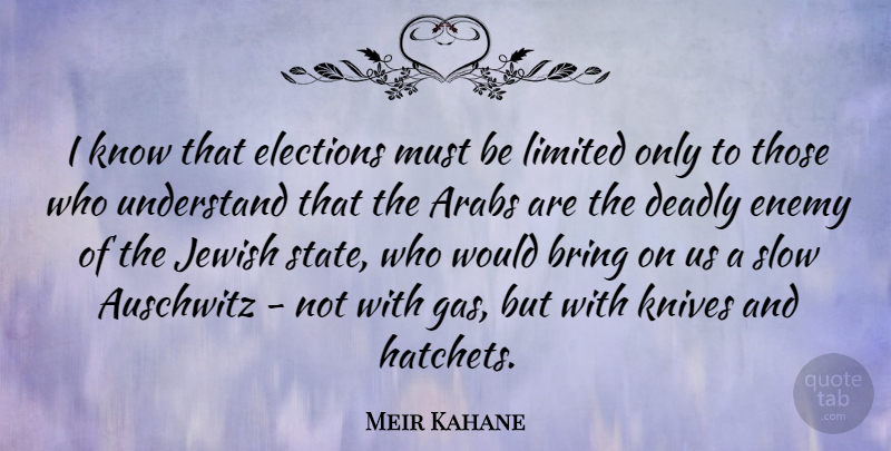Meir Kahane Quote About Knives, Enemy, Election: I Know That Elections Must...