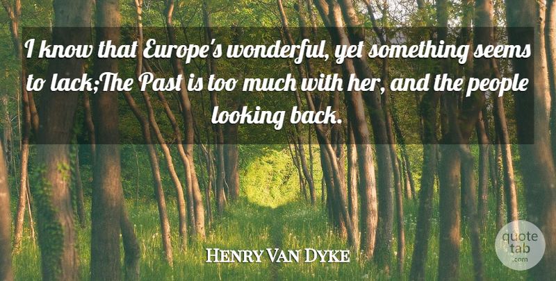 Henry Van Dyke Quote About Past, Europe, People: I Know That Europes Wonderful...