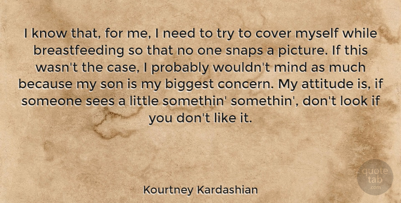 Kourtney Kardashian Quote About Attitude, Biggest, Cover, Mind, Sees: I Know That For Me...