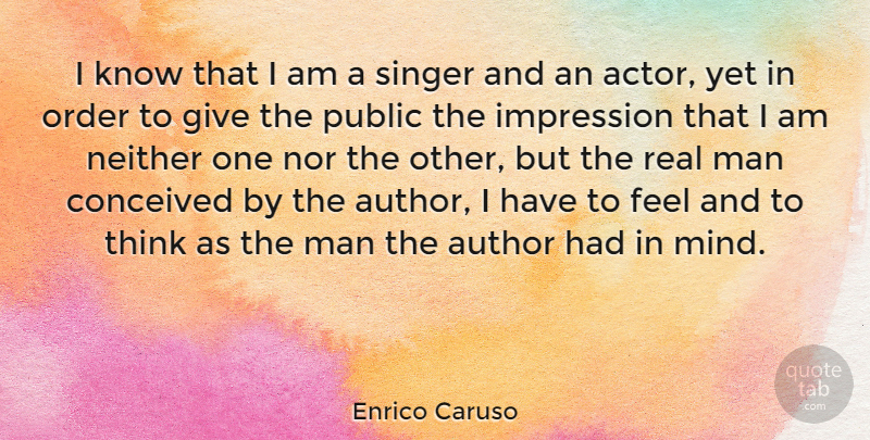 Enrico Caruso Quote About Author, Conceived, Man, Neither, Nor: I Know That I Am...