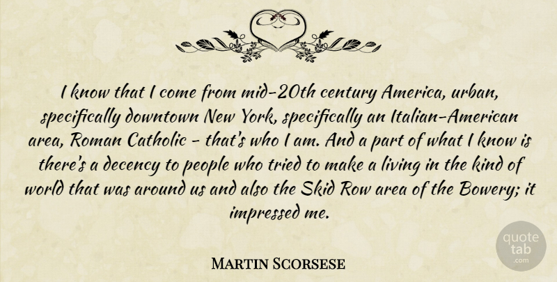 Martin Scorsese Quote About New York, Italian, Who I Am: I Know That I Come...