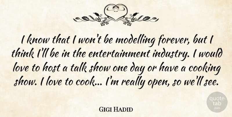 Gigi Hadid Quote About Entertainment, Host, Love, Modelling, Talk: I Know That I Wont...