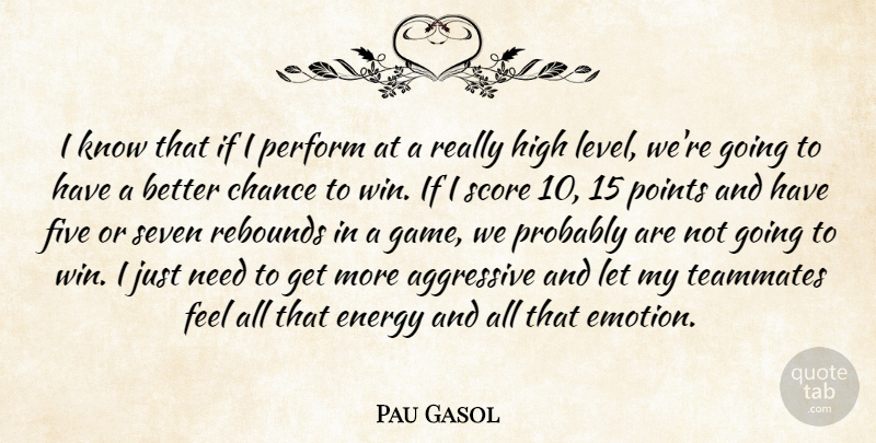 Pau Gasol Quote About Winning, Levels, Chance: I Know That If I...